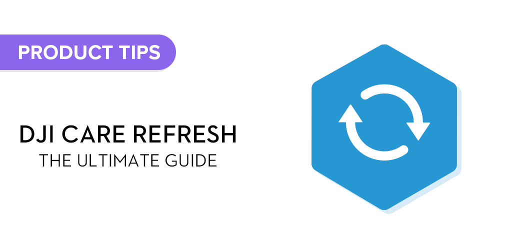 DJI Care Refresh: The Ultimate Guide