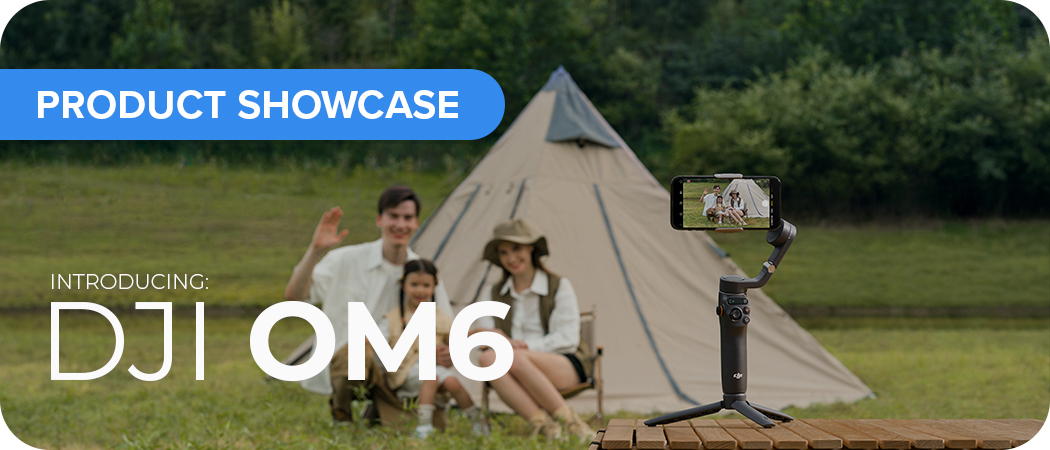 Introducing DJI OM6: Storytelling Made Easy
