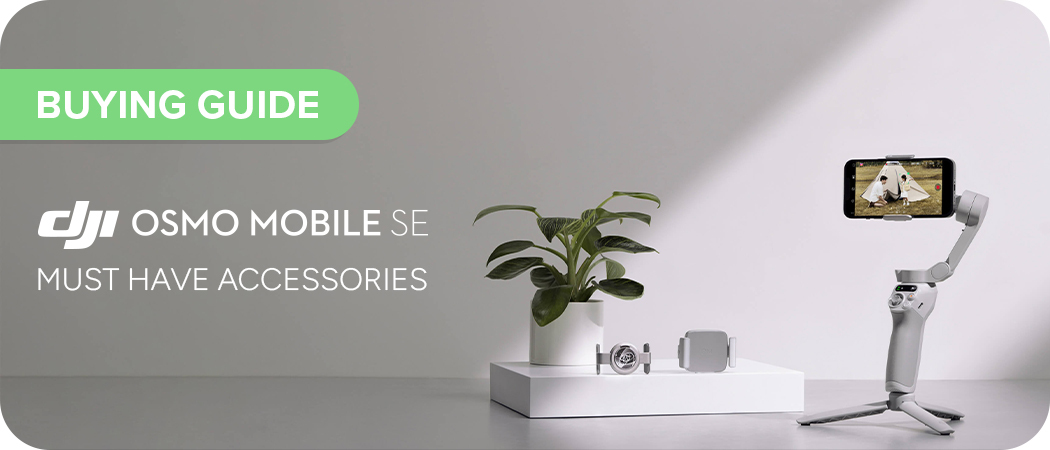Must Have Accessories for DJI Osmo Mobile SE
