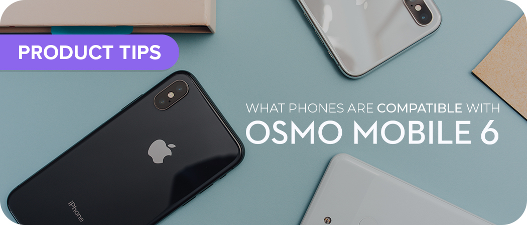 What Phones Work With DJI Osmo Mobile 6?